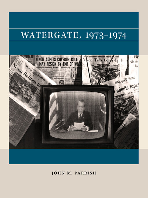 Title details for Watergate, 1973-1974 by John M. Parrish - Available